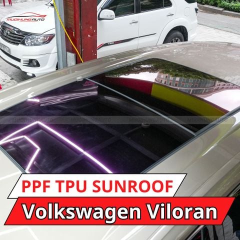 Volkswagen Viloran dán phim PPF TPU SUNROOF cách nhiệt cửa sổ trời