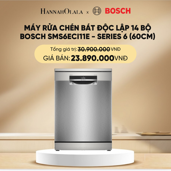  DEAL 11: MÁY RỬA CHÉN BÁT ĐỘC LẬP 14 BỘ BOSCH SMS6ECI11E - SERIES 6 (60CM) 