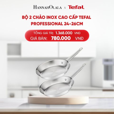  DEAL 16.2: BỘ 2 CHẢO INOX CAO CẤP TEFAL PROFESSIONAL 24-26CM 