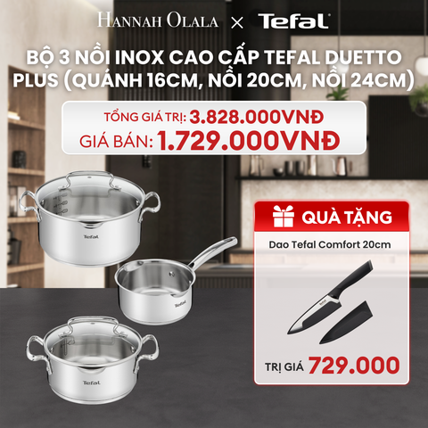  DEAL 11: BỘ 3 NỒI INOX CAO CẤP TEFAL DUETTO PLUS (QUÁNH 16CM, NỒI 20CM, NỒI 24CM) 