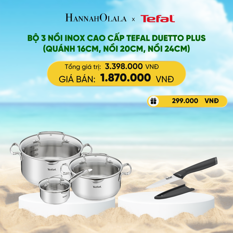  DEAL 15: BỘ 3 NỒI INOX CAO CẤP TEFAL DUETTO PLUS (QUÁNH 16CM, NỒI 20CM, NỒI 24CM) 