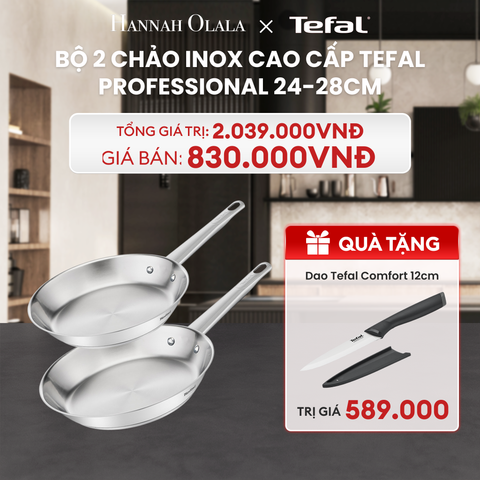  DEAL 13: BỘ 2 CHẢO INOX CAO CẤP TEFAL PROFESSIONAL 24-28CM 