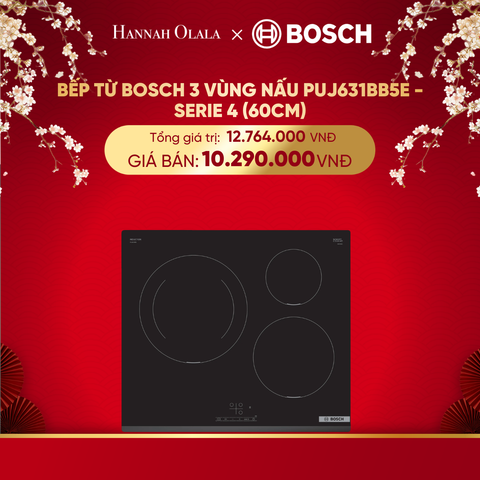  DEAL 17: BẾP TỪ BOSCH 3 VÙNG NẤU PUJ631BB5E - SERIE 4 (60CM) 