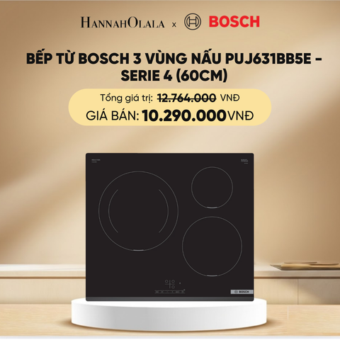  DEAL 17: BẾP TỪ BOSCH 3 VÙNG NẤU PUJ631BB5E - SERIE 4 (60CM) 