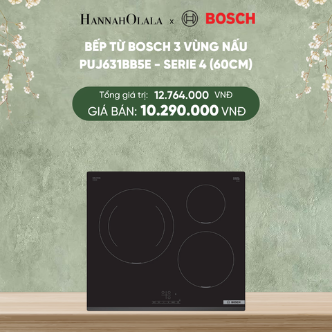  DEAL 17: BẾP TỪ BOSCH 3 VÙNG NẤU PUJ631BB5E - SERIE 4 (60CM) 