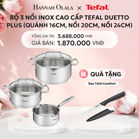  E292: DEAL 15: BỘ 3 NỒI INOX CAO CẤP TEFAL DUETTO PLUS (QUÁNH 16CM, NỒI 20CM, NỒI 24CM) 