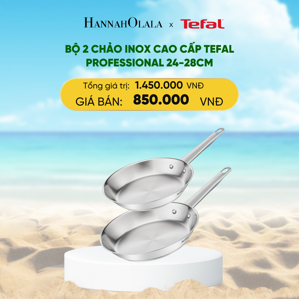  DEAL 20: BỘ 2 CHẢO INOX CAO CẤP TEFAL PROFESSIONAL 24-28CM 