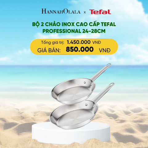  DEAL 20: BỘ 2 CHẢO INOX CAO CẤP TEFAL PROFESSIONAL 24-28CM 
