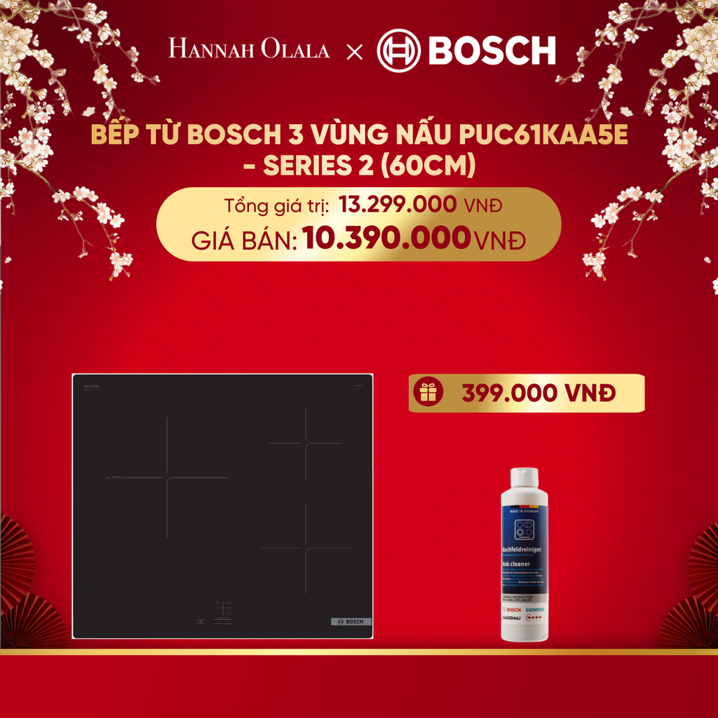  DEAL 20: BẾP TỪ BOSCH 3 VÙNG NẤU PUC61KAA5E - SERIES 2 (60CM) 