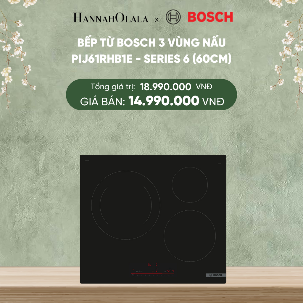  DEAL 21: BẾP TỪ BOSCH 3 VÙNG NẤU PIJ61RHB1E - SERIES 6 (60CM) 