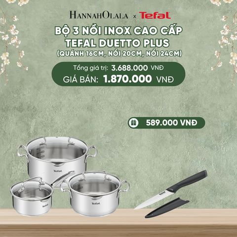  DEAL 9: BỘ 3 NỒI INOX CAO CẤP TEFAL DUETTO PLUS (QUÁNH 16CM, NỒI 20CM, NỒI 24CM) 