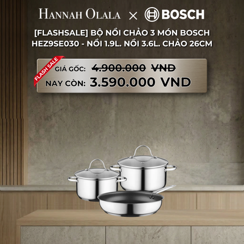  B10_DEAL 23: [FLASHSALE] BỘ NỒI CHẢO 3 MÓN BOSCH HEZ9SE030 - NỒI 1.9L, NỒI 3.6L, CHẢO 26CM 