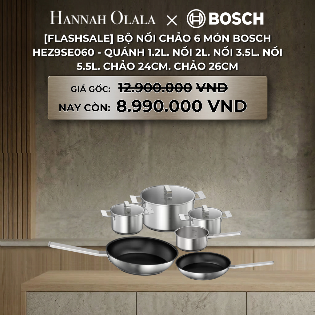  DEAL 24: [FLASHSALE] BỘ NỒI CHẢO 6 MÓN BOSCH HEZ9SE060 - QUÁNH 1.2L, NỒI 2L, NỒI 3.5L, NỒI 5.5L, CHẢO 24CM, CHẢO 26CM 