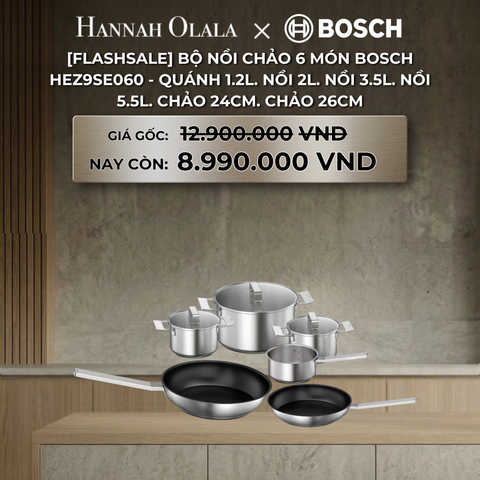  DEAL 24: [FLASHSALE] BỘ NỒI CHẢO 6 MÓN BOSCH HEZ9SE060 - QUÁNH 1.2L, NỒI 2L, NỒI 3.5L, NỒI 5.5L, CHẢO 24CM, CHẢO 26CM 
