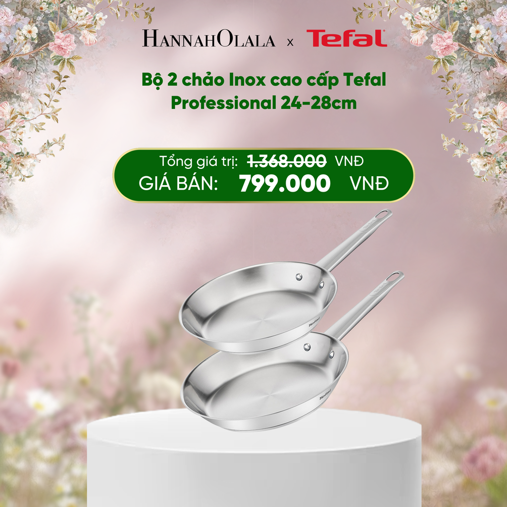 E284_DEAL 20: BỘ 2 CHẢO INOX CAO CẤP TEFAL PROFESSIONAL 