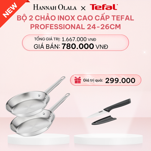  E92_DEAL 13: BỘ 2 CHẢO INOX CAO CẤP TEFAL PROFESSIONAL 24-26CM 