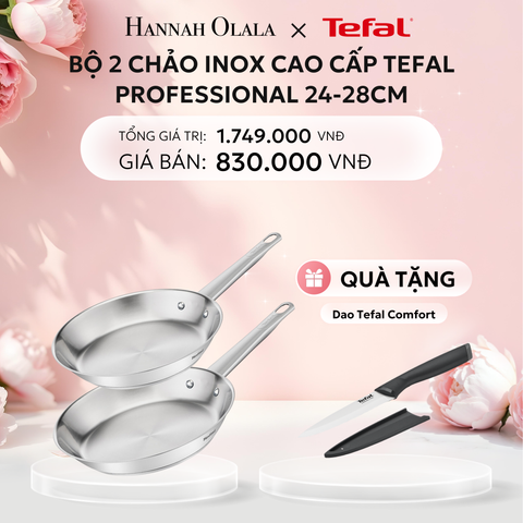  E303: DEAL 25: BỘ 2 CHẢO INOX CAO CẤP TEFAL PROFESSIONAL 24-28CM 