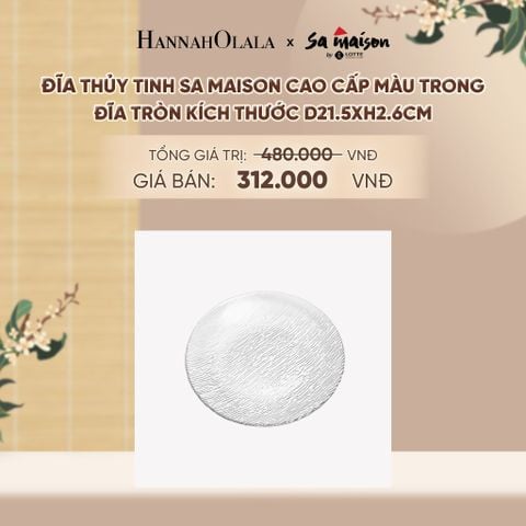  ĐĨA THỦY TINH SA MAISON CAO CẤP MÀU TRONG - DEAL 11 - A1787 