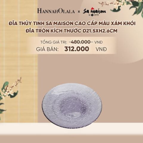  ĐĨA THỦY TINH SA MAISON CAO CẤP MÀU XÁM KHÓI - DEAL 9 - A1827 