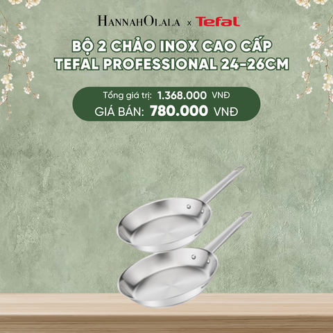  DEAL 15.2: BỘ 2 CHẢO INOX CAO CẤP TEFAL PROFESSIONAL 24-26CM 