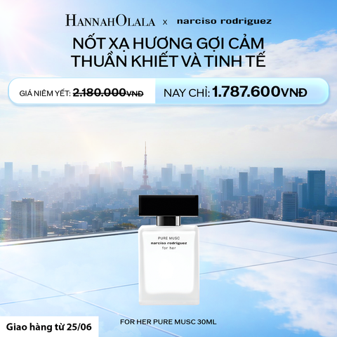  NƯỚC HOA NỮ NARCISO RODRIGUEZ PURE MUSC FOR HER EAU DE PARFUM 30ML - DEAL 3.1 