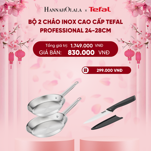  DEAL 16.1: BỘ 2 CHẢO INOX CAO CẤP TEFAL PROFESSIONAL 24-28CM 