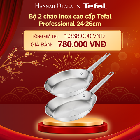  DEAL 17: BỘ 2 CHẢO INOX CAO CẤP TEFAL PROFESSIONAL 
