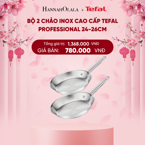  DEAL 16.2: BỘ 2 CHẢO INOX CAO CẤP TEFAL PROFESSIONAL 24-26CM 