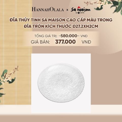  ĐĨA THỦY TINH SA MAISON CAO CẤP MÀU TRONG - DEAL 11 - A1787 
