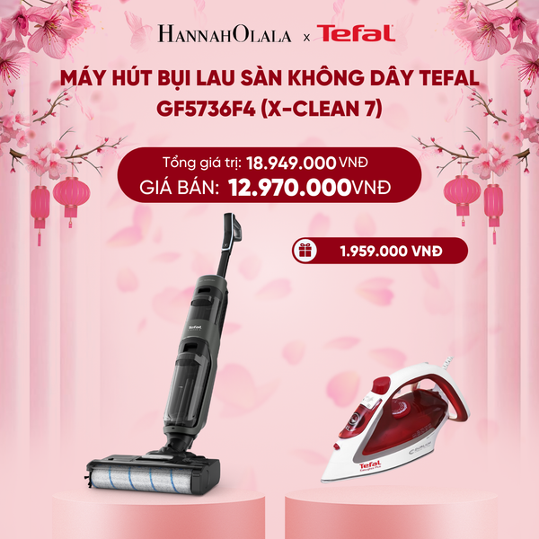  DEAL 19: MÁY HÚT BỤI LAU SÀN KHÔNG DÂY TEFAL GF5736F4 (X-CLEAN 7) 