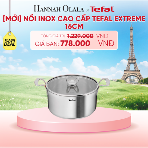  [MỚI] NỒI INOX CAO CẤP TEFAL EXTREME - B287 