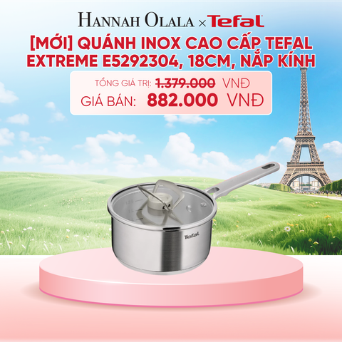  [MỚI] QUÁNH INOX CAO CẤP TEFAL EXTREME E5292304, 18CM, NẮP KÍNH - B291 