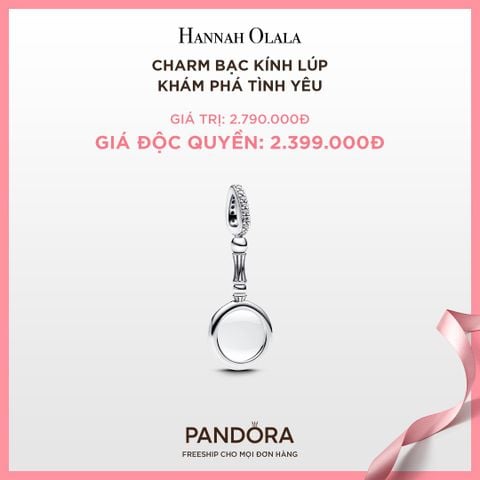  A110_DEAL 103: CHARM PANDORA BẠC KÍNH LÚP KHÁM PHÁ TÌNH YÊU 
