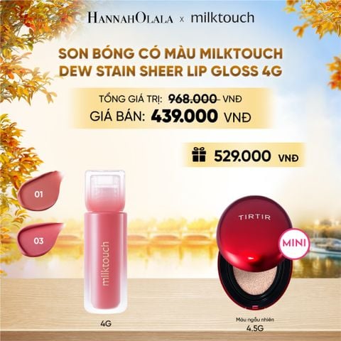  SON BÓNG CÓ MÀU MILKTOUCH DEW STAIN SHEER LIP GLOSS 4G (TẶNG CUSHION TIRTIR) - DEAL 3 - E1823 