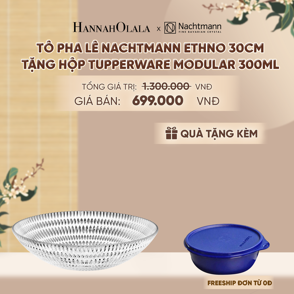  TÔ PHA LÊ NACHTMANN ETHNO (TẶNG HỘP ĐỰNG THỰC PHẨM TUPPERWARE TRỮ KHÔ VÀ MÁT MODULAR BOWL 300ML) - DEAL 8 - A1540 