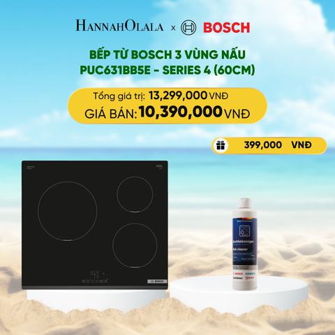  DEAL 15: BẾP TỪ BOSCH 3 VÙNG NẤU PUC631BB5E - SERIES 4 (60CM) 