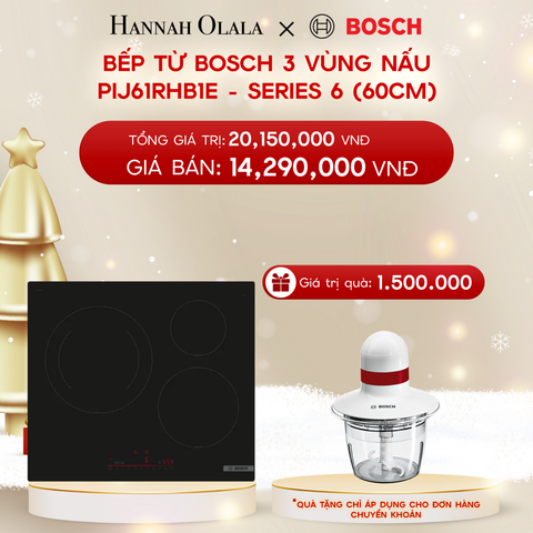  DEAL 11: BẾP TỪ BOSCH 3 VÙNG NẤU PIJ61RHB1E - SERIES 6 (60CM) 