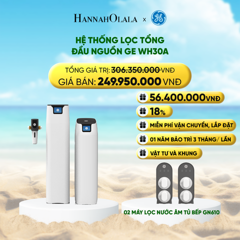  DEAL 5: HỆ THỐNG LỌC TỔNG ĐẦU NGUỒN GE WH30A 
