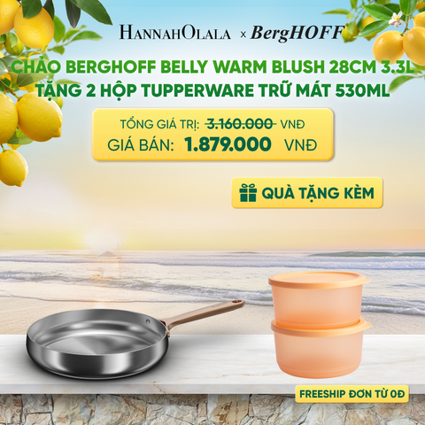  CHẢO BERGHOFF BELLY WARM BLUSH 28CM 3.3L TẶNG 2 HỘP TUPPERWARE TRỮ MÁT - DEAL 33 