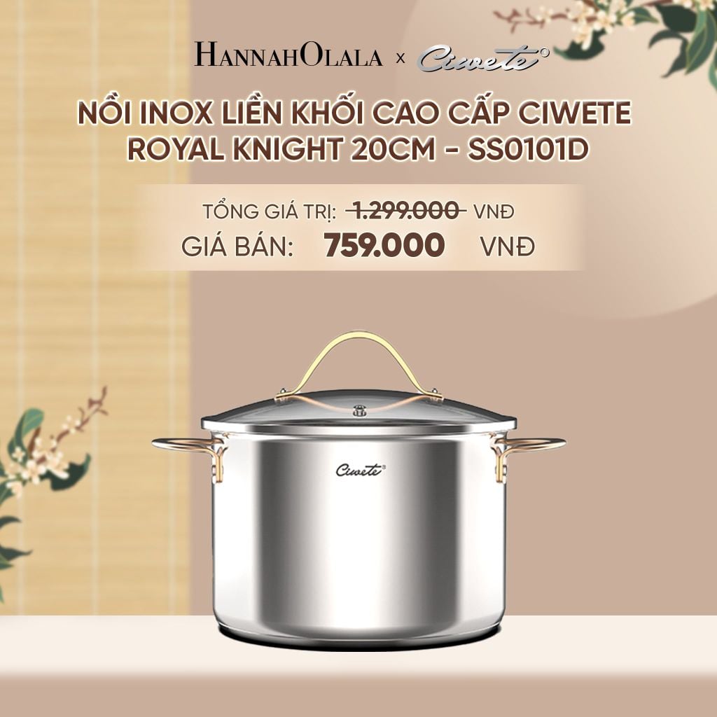  NỒI INOX LIỀN KHỐI CAO CẤP CIWETE ROYAL KNIGHT - DEAL 16 