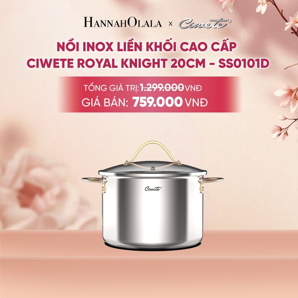  NỒI INOX LIỀN KHỐI CAO CẤP CIWETE ROYAL KNIGHT - DEAL 16 