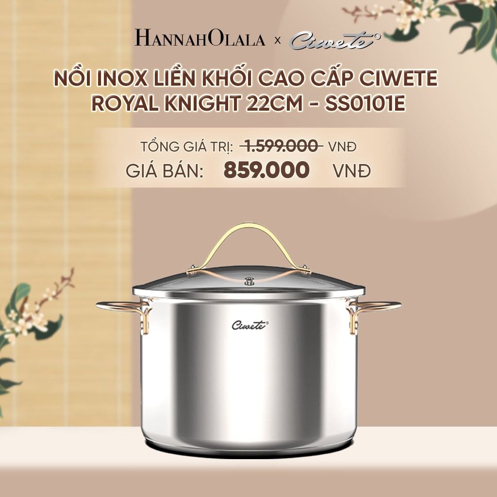  NỒI INOX LIỀN KHỐI CAO CẤP CIWETE ROYAL KNIGHT - DEAL 16 