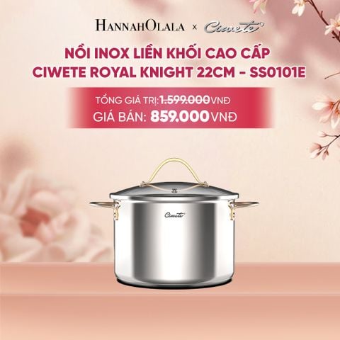  NỒI INOX LIỀN KHỐI CAO CẤP CIWETE ROYAL KNIGHT - DEAL 16 
