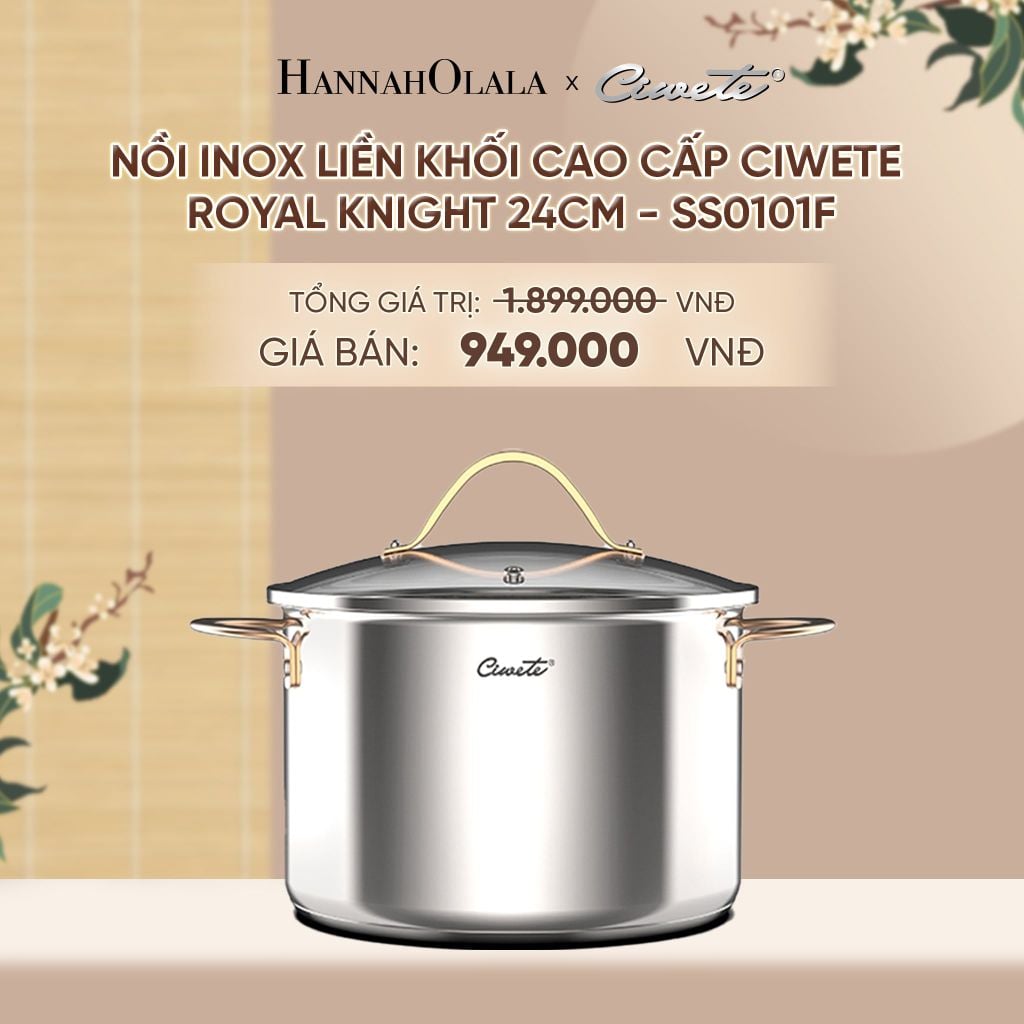  NỒI INOX LIỀN KHỐI CAO CẤP CIWETE ROYAL KNIGHT - DEAL 16 