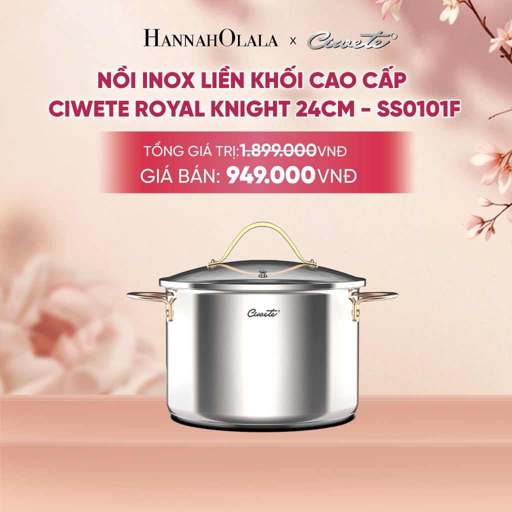  NỒI INOX LIỀN KHỐI CAO CẤP CIWETE ROYAL KNIGHT - DEAL 16 