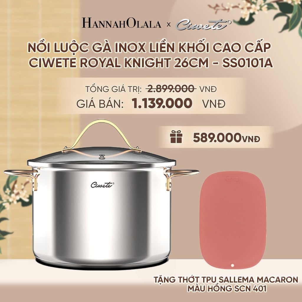  NỒI INOX LIỀN KHỐI CAO CẤP CIWETE ROYAL KNIGHT - DEAL 16 