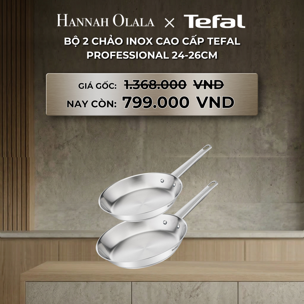 DEAL 20: BỘ 2 CHẢO INOX CAO CẤP TEFAL PROFESSIONAL 