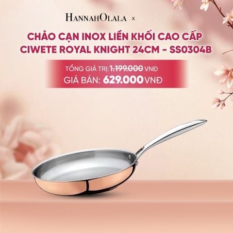  CHẢO CẠN INOX LIỀN KHỐI CAO CẤP CIWETE ROYAL KNIGHT - DEAL 8 