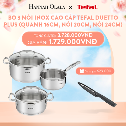  A856_DEAL 9: BỘ 3 NỒI INOX CAO CẤP TEFAL DUETTO PLUS (QUÁNH 16CM, NỒI 20CM, NỒI 24CM) 