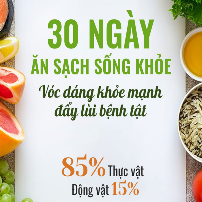 Thực đơn 30 ngày ( 85% thực vật + 15% động vật ) _ Vóc dáng khỏe mạnh, đẩy lùi bệnh tật